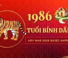 Tuổi Bính Dần 1986 xây nhà năm 2025 có tốt không?
