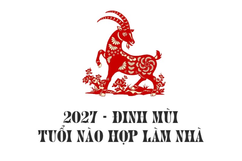 Xem tuổi làm nhà năm 2027